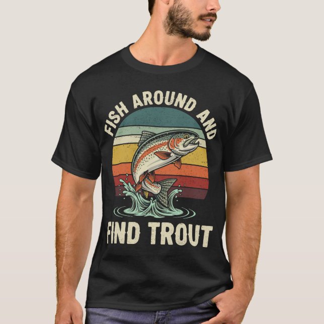Funny Fish Around and Find Trout Fishing T Shirt (Framsida)