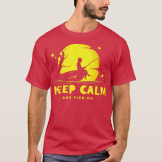 Funny Fisherman Dream Fishing Keep Calm and Fis T Shirt