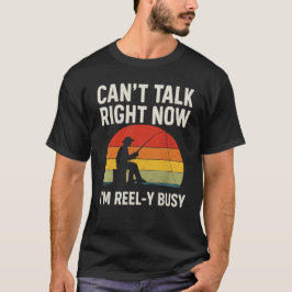 Funny Fisherman Gift I'm Reel-y Busy FishinT-Shirt T Shirt