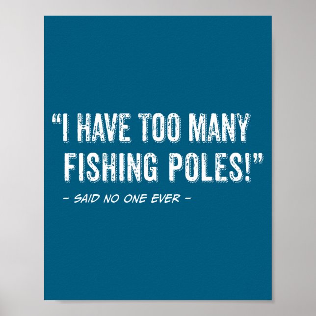 Funny Fisherman Quote I Have Too Many Fishing Les  Poster (Framsidan)