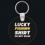 Funny Fishing Lucky Fishing Shirt Do Not Wash  Nyckelring<br><div class="desc">Funny Fishing Lucky Fishing Shirt Do Not Wash</div>