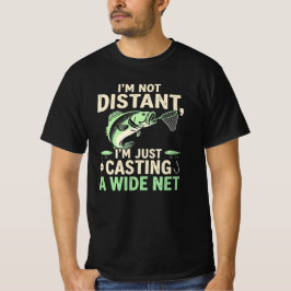 Funny Fishing Pun Im Not Distant Casting A WideNet T Shirt