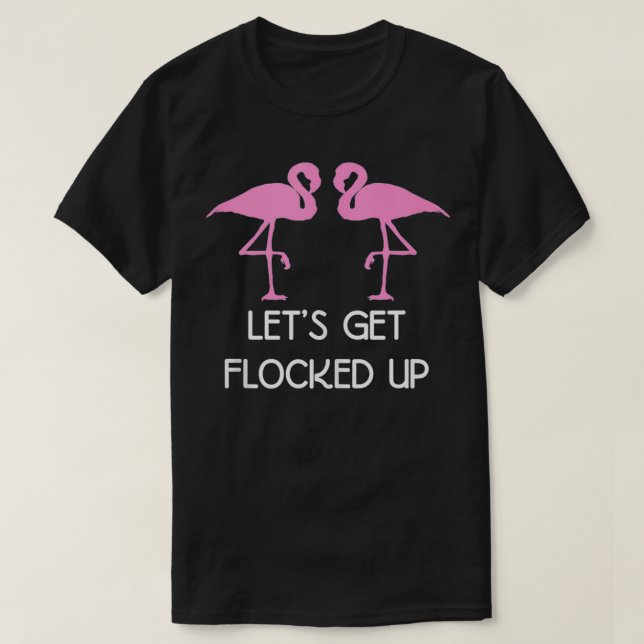 Funny Flamingo Gifts  Lets Get Flocked Up  T Shirt (Design framsida)