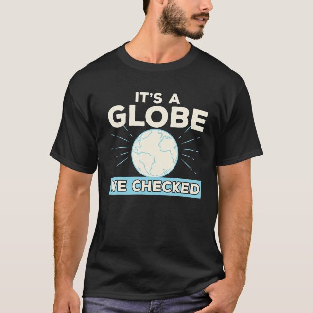 Funny Flat Earth Conspiracy Theory It's A Globe We T Shirt (Framsida)