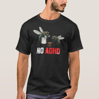 Funny Fly Joke NO ADHD - Sarcastic Neurodiversity  T Shirt