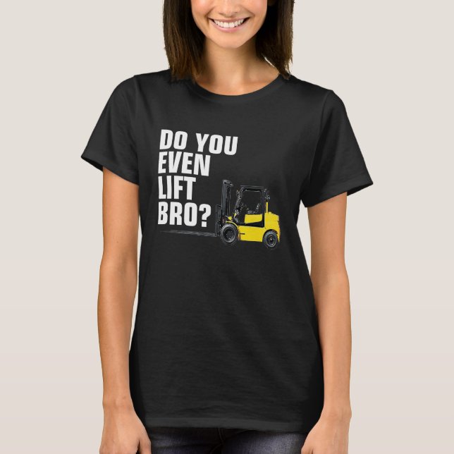 Funny Forklift Warehouse T  Do You Even Lift Bro Shirt (Framsida)