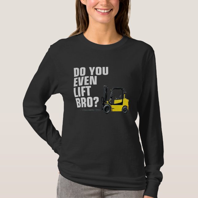 Funny Forklift Warehouse T  Do You Even Lift Bro T Shirt (Framsida)