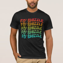 Funny Fo'Shizzle T-shirt