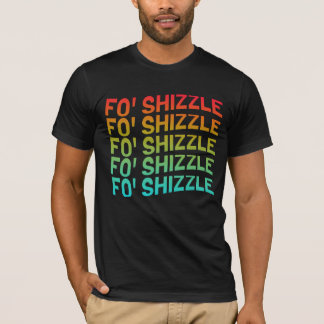 Funny Fo'Shizzle T-shirt