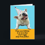 Funny Fransk Bulldog Butt Wiggle Perfekt Birthday Meddelande<br><div class="desc">Den här lustiga Fransken Bulldog hoppas att mottagarens födelsedag inte är mer än en rumplex bort från perfekten.</div>