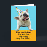 Funny Fransk Bulldog Butt Wiggle Perfekt Birthday Meddelande<br><div class="desc">Den här lustiga Fransken Bulldog hoppas att mottagarens födelsedag inte är mer än en rumplex bort från perfekten.</div>