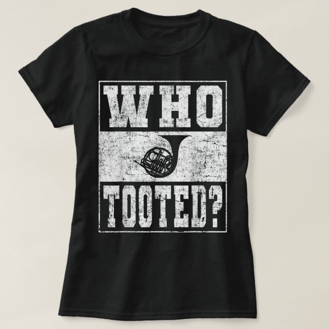 Funny Fransk Horn Player Joke - WHO tooted T Shirt (Design framsida)