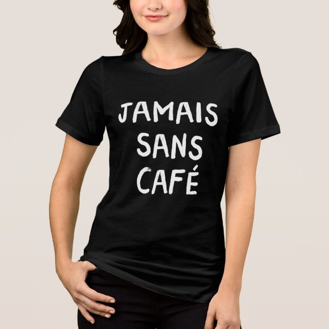 Funny Fransk Jamais Sans Café Coffee Quote Graphic T Shirt (Framsida)