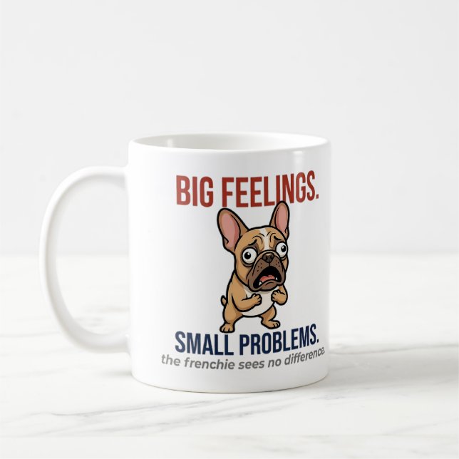 Funny French Bulldog Big Feelings Small Problems G Kaffemugg (Vänster)