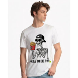 Funny Fries To Die For Skeleton Cool Foodie  T Shirt