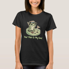 Funny Frog Golf - Your Hole is My Goal T Shirt