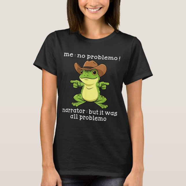 Funny Frog Me No Problemo Narrator But It Was All  T Shirt (Framsida)