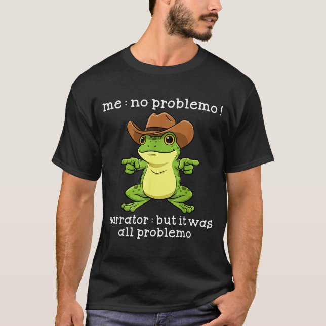 Funny Frog Me No Problemo Narrator But It Was All  T Shirt (Framsida)