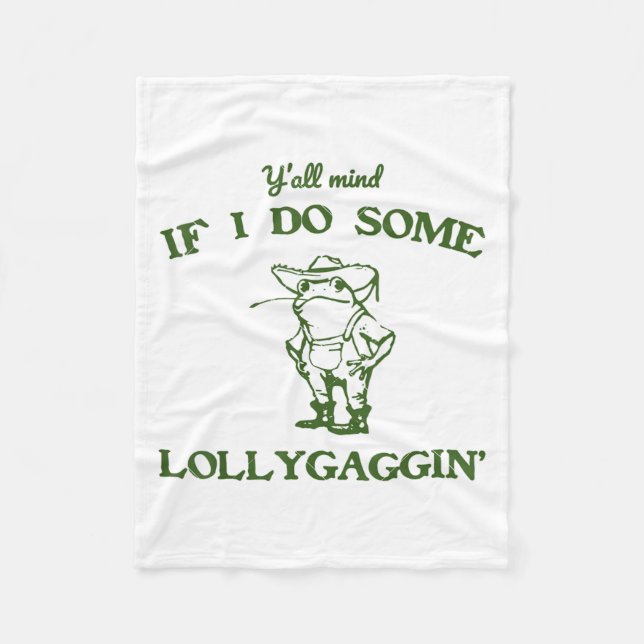 Funny Frog Quote Y'all Mind If I Do Some Lollygagg Fleecefilt (Framsidan)