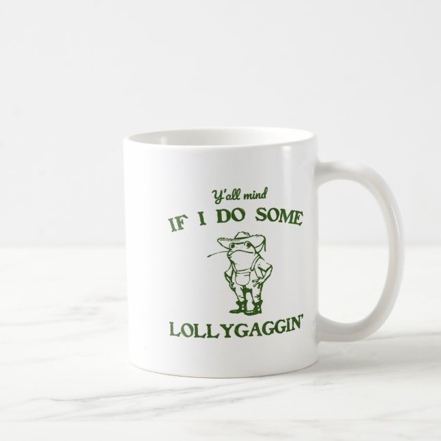 Funny Frog Quote Y'all Mind If I Do Some Lollygagg Kaffemugg (Höger)