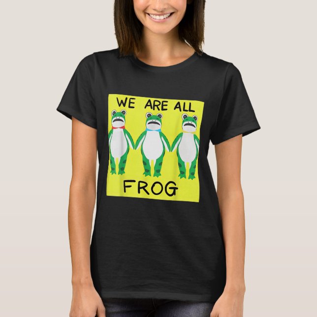 Funny Frog We Are All Frog  T Shirt (Framsida)