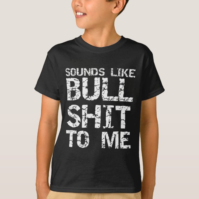 Funny Gag Gift For Men Sarcastic Sounds Like Bull  T Shirt (Framsida)