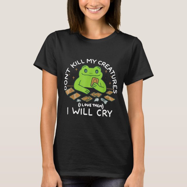 Funny Gamer Don’t Kill My Creatures I Will-cry Fro T Shirt (Framsida)