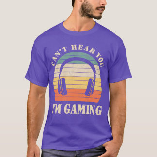 Funny Gamer Gift Headset Cant Hear You Im Gaming g T Shirt