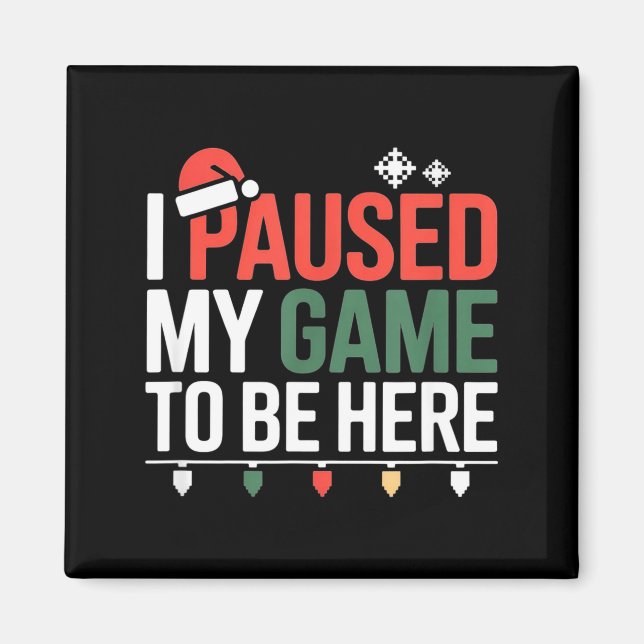 Funny Gamer I Paused My Game To Be Here Christmas  Magnet (Framsidan)