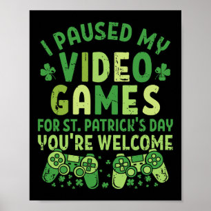 Funny Gamer jag pausade mina videospel för St Patr Poster