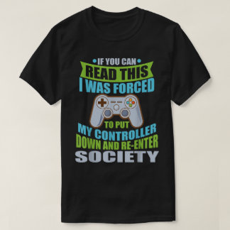 Funny Gamer Quote: Forced to Rejoin Society T Shirt