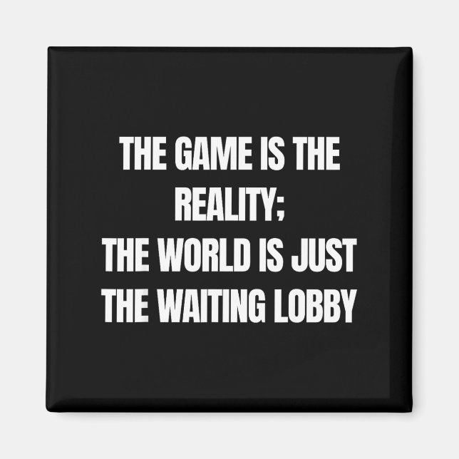 Funny Gamer The Game Is Reality Waiting Lobby Vide Magnet (Framsidan)