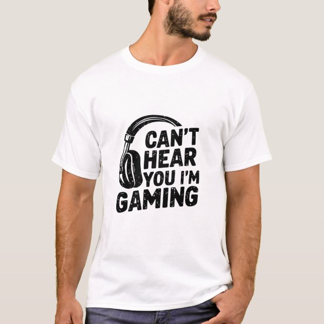 Funny Gaming Headset Quote - Can’t Hear You I’m Ga T Shirt (Framsida)