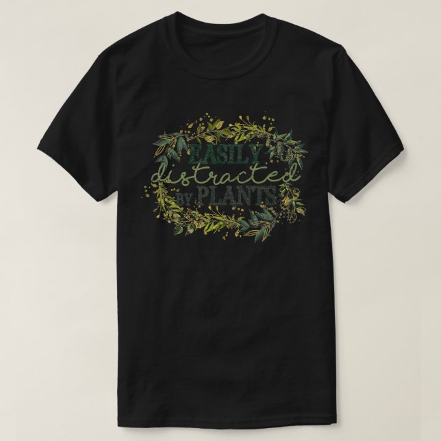 Funny Gardening Gift Easily Distracted By Plants G T Shirt (Design framsida)