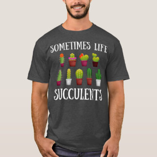 Funny Gardening Succulent Cactus Lover Jokes Somet T Shirt