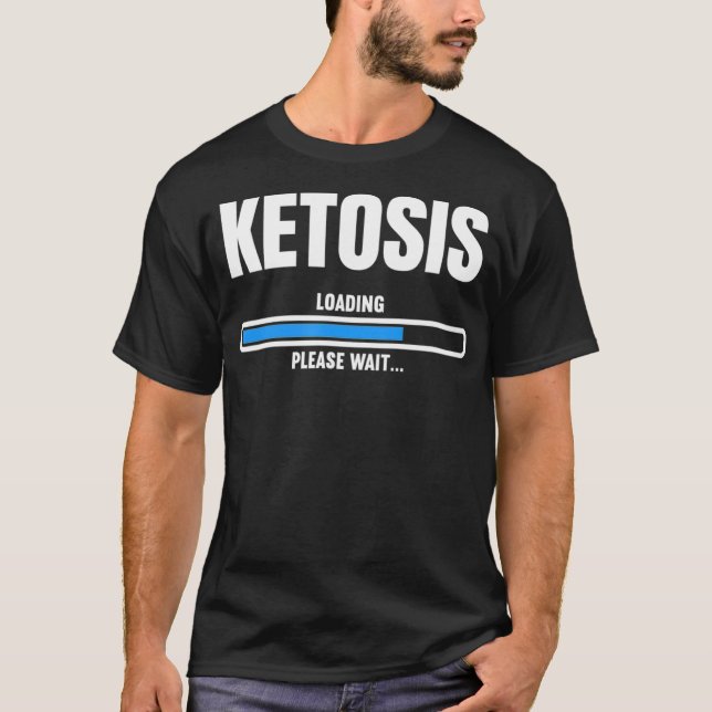 Funny gåva till Keto Diet Älskare Ketosis Loading  T Shirt (Framsida)