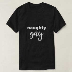 Funny Gay LGBTQ Naughty Gay humor Humous Gay T Shirt