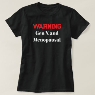 Funny Gen X Menopausal Shirt Warning Humour Retro T