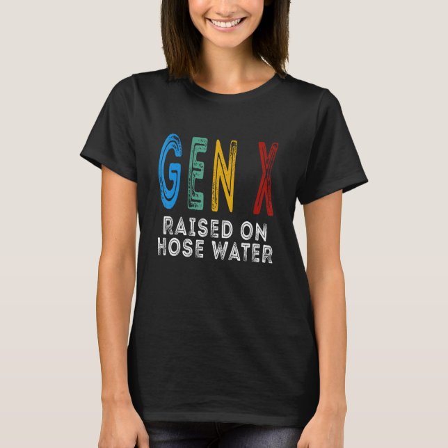 Funny Gen X Raised On Hose Water Humor Generation  T Shirt (Framsida)