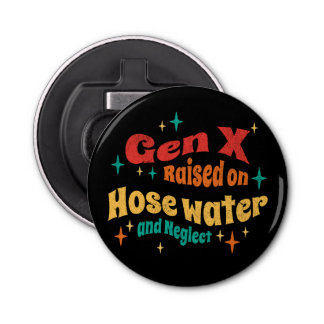 Funny Gen X Upphöjd på Hose Vatten och Neglect Flasköppnare