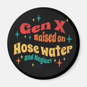 Funny Gen X Upphöjd på Hose Vatten och Neglect Magnet