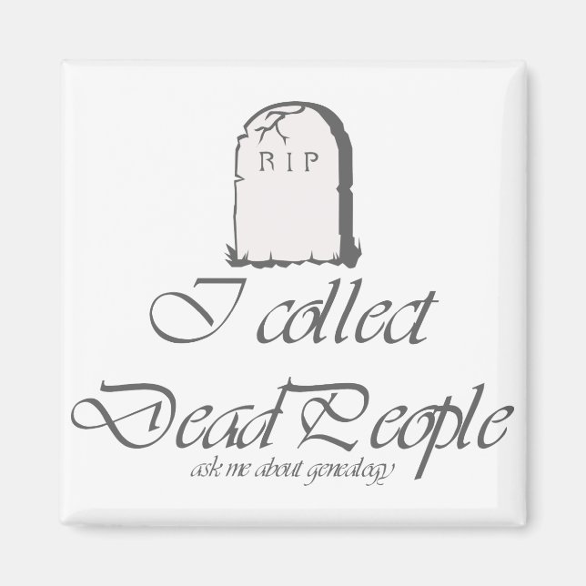 Funny Genealogy Collect Dead People Magnet (Framsidan)