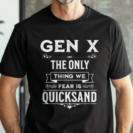 Funny Generation X Quickand Fears T Shirt