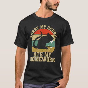 Funny Gerbil Owner School My Gerbil Ate My Homewor T Shirt