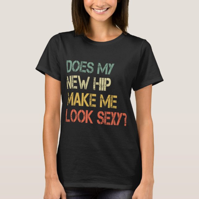 Funny Get Well Bionic Does My New Hip Make Me Look T Shirt (Framsida)