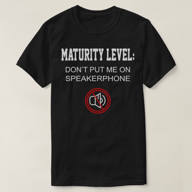 Funny Gift Maturity Level Don't Put Me On Speakerp T Shirt (Design framsida)