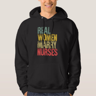 Funny Giftermål Shirt Real Women Marry Nurses Brid Hoodie