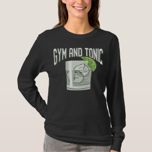 Funny Gin Tonic Pun Gym Fitness Humor T Shirt