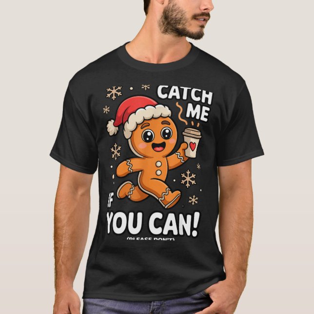 Funny Gingerbread Christmas Catch Me If You Can Pl T Shirt (Framsida)