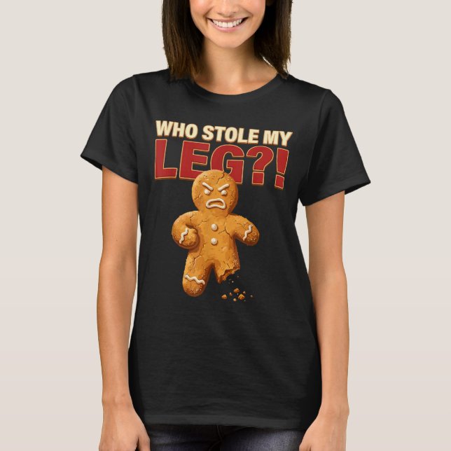 Funny Gingerbread Pun Cookies Who Stole My Leg Coo T Shirt (Framsida)